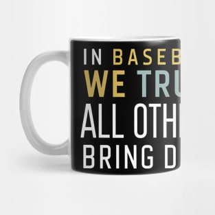 In Baseball we trust All others brings data Mug